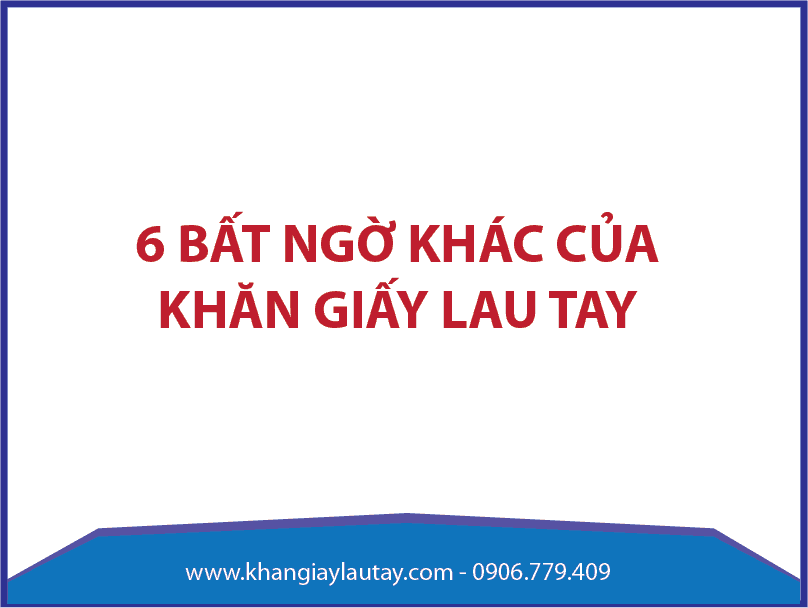 6 bất ngờ khác của khăn giấy lau tay