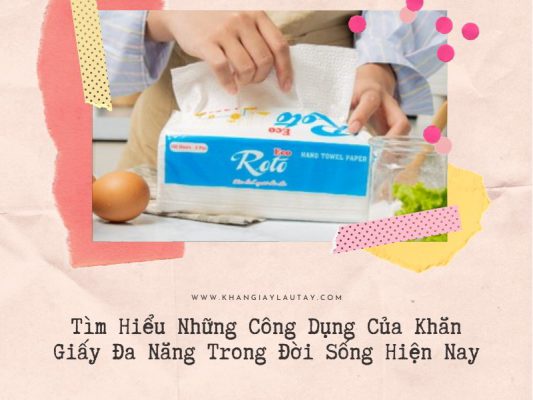 Tìm hiểu công dụng của khăn giấy lau tay đa nâng